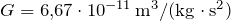 G = \SI{6.67e-11}{\meter \cubed \per \kg \per \second \squared}